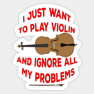 I Just Want to play Violin and ignore all my problems Sticker